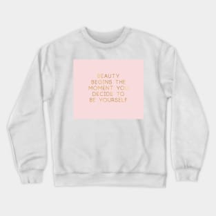 Beauty begins the moment you decide to be yourself. Crewneck Sweatshirt